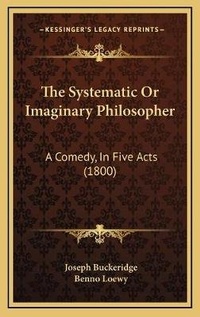 Enlarge image Cover: The Systematic Or Imaginary Philosopher - Kessinger Publishing