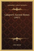 Cover: Lakeport's Ancient Homes (1917) - Kessinger Publishing