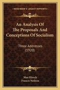 Cover: An Analysis Of The Proposals And Conceptions Of Socialism - Kessinger Publishing