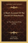 Cover: A Short Account Of The Parish Of Waterbeach - Kessinger Publishing