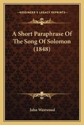 Cover: A Short Paraphrase Of The Song Of Solomon (1848) - Kessinger Publishing
