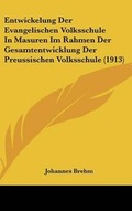 Cover: Entwickelung Der Evangelischen Volksschule In Masuren Im Rahmen Der Gesamtentwicklung Der Preussischen Volksschule (1913) - Kessinger Publishing