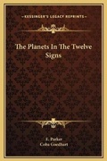 Cover: The Planets In The Twelve Signs - Kessinger Publishing