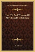 Cover: The Wit And Wisdom Of Alfred North Whitehead - Kessinger Publishing