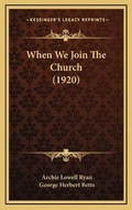 Cover: When We Join The Church (1920) - Kessinger Publishing