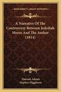 Cover: A Narrative Of The Controversy Between Jedediah Morse And The Author (1814) - Kessinger Publishing