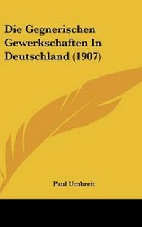 Abbildung von: Die Gegnerischen Gewerkschaften in Deutschland (1907) - Kessinger Publishing