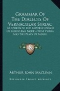 Cover: Grammar Of The Dialects Of Vernacular Syriac - Kessinger Publishing
