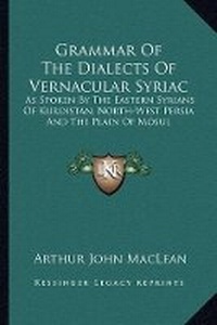 Enlarge image Cover: Grammar Of The Dialects Of Vernacular Syriac - Kessinger Publishing