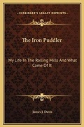 Cover: The Iron Puddler - Kessinger Publishing