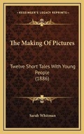 Cover: The Making Of Pictures - Kessinger Publishing