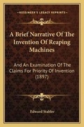 Cover: A Brief Narrative Of The Invention Of Reaping Machines - Kessinger Publishing