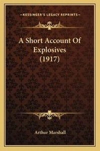 Enlarge image Cover: A Short Account Of Explosives (1917) - Kessinger Publishing