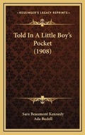 Cover: Told In A Little Boy's Pocket (1908) - Kessinger Publishing
