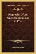 Cover: Biography Of An American Bondman (1855) - Kessinger Publishing