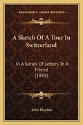 Cover: A Sketch Of A Tour In Switzerland - Kessinger Publishing