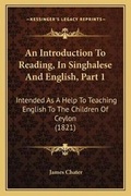 Cover: An Introduction To Reading, In Singhalese And English, Part 1 - Kessinger Publishing