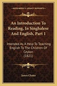 Enlarge image Cover: An Introduction To Reading, In Singhalese And English, Part 1 - Kessinger Publishing