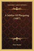 Cover: A Jubilee Of Playgoing (1887) - Kessinger Publishing