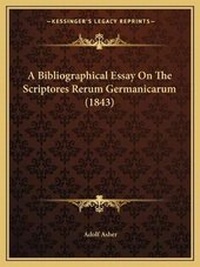 Enlarge image Cover: A Bibliographical Essay On The Scriptores Rerum Germanicarum (1843) - Kessinger Publishing