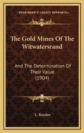 Cover: The Gold Mines Of The Witwatersrand - Kessinger Publishing