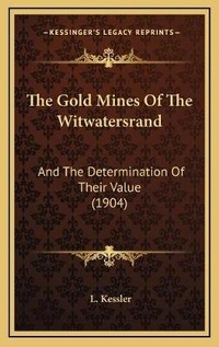 Enlarge image Cover: The Gold Mines Of The Witwatersrand - Kessinger Publishing