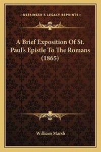 Enlarge image Cover: A Brief Exposition Of St. Paul's Epistle To The Romans (1865) - Kessinger Publishing