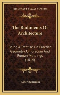 Enlarge image Cover: The Rudiments Of Architecture - Kessinger Publishing