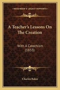 Enlarge image Cover: A Teacher's Lessons On The Creation - Kessinger Publishing