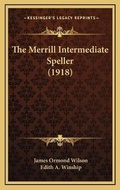 Cover: The Merrill Intermediate Speller (1918) - Kessinger Publishing
