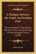 Cover: A Dialogue Between The Pulpit And Reading Desk - Kessinger Publishing