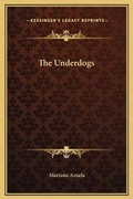 Cover: The Underdogs - Kessinger Publishing