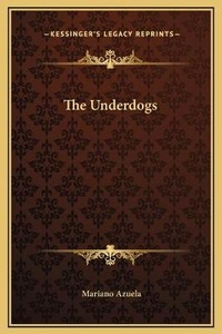 Enlarge image Cover: The Underdogs - Kessinger Publishing
