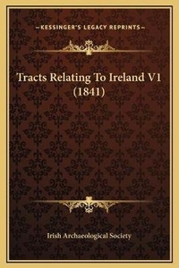 Abbildung von: Tracts Relating To Ireland V1 (1841) - Kessinger Publishing