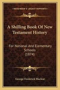 Enlarge image Cover: A Shilling Book Of New Testament History - Kessinger Publishing