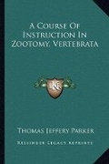 Cover: A Course Of Instruction In Zootomy, Vertebrata - Kessinger Publishing