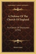 Cover: A Defense Of The Church Of England - Kessinger Publishing