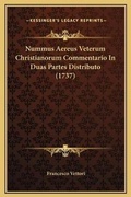 Cover: Nummus Aereus Veterum Christianorum Commentario In Duas Partes Distributo (1737) - Kessinger Publishing