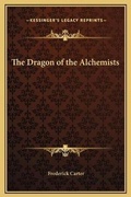 Cover: The Dragon of the Alchemists - Kessinger Publishing