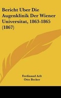Cover: Bericht Uber Die Augenklinik Der Wiener Universitat, 1863-1865 (1867) - Kessinger Publishing