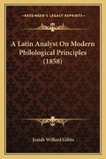 Cover: A Latin Analyst On Modern Philological Principles (1858) - Kessinger Publishing