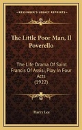 Cover: The Little Poor Man, Il Poverello - Kessinger Publishing