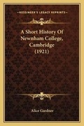 Cover: A Short History Of Newnham College, Cambridge (1921) - Kessinger Publishing