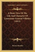 Cover: A Short View Of The Life And Character Of Lieutenant-General Villettes (1815) - Kessinger Publishing