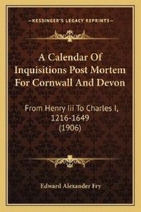 Enlarge image Cover: A Calendar Of Inquisitions Post Mortem For Cornwall And Devon - Kessinger Publishing