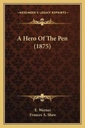 Cover: A Hero Of The Pen (1875) - Kessinger Publishing