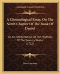 Cover: A Chronological Essay, On The Ninth Chapter Of The Book Of Daniel - Kessinger Publishing