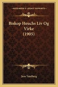 Abbildung von: Biskop Heuchs Liv Og Virke (1905) - Kessinger Publishing