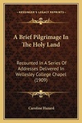 Cover: A Brief Pilgrimage In The Holy Land - Kessinger Publishing