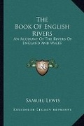 Cover: The Book Of English Rivers - Kessinger Publishing